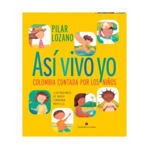Así Vivo Yo. Colombia contada por los niños - Lozano Pilar