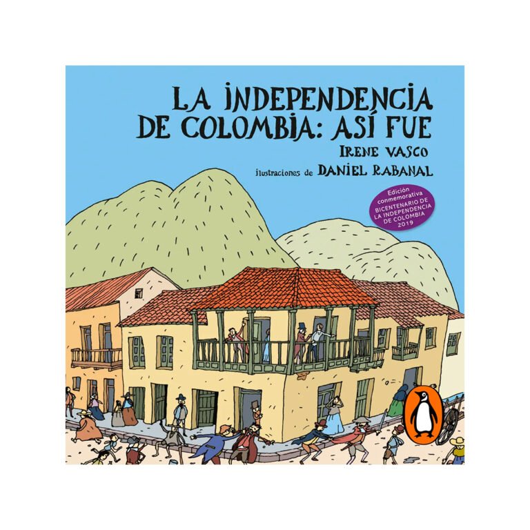 La independencia de Colombia así fue - Irene Vasco