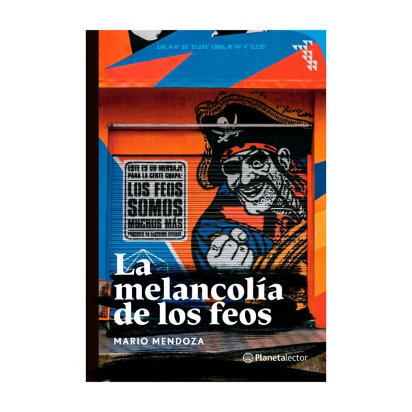 La melancolía de los feos - Mario Mendoza